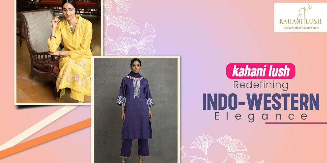 Kahani Lush: Redefining Indo-Western Elegance