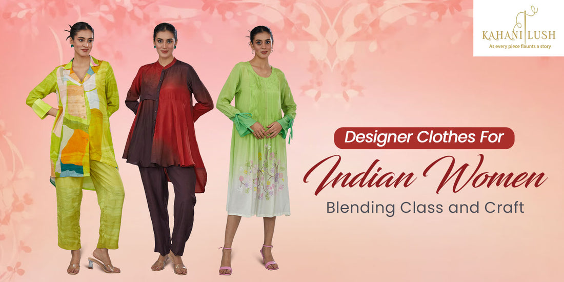 Designer Clothes For Indian Women - Blending Class and Craft